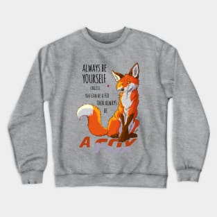 Always be youself unless you can be a fox Crewneck Sweatshirt